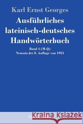 Ausführliches lateinisch-deutsches Handwörterbuch: Band 4 (M-Q) Neusatz der 8. Auflage von 1913 Karl Ernst Georges 9783843049245 Hofenberg - książka