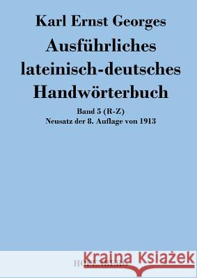 Ausführliches lateinisch-deutsches Handwörterbuch: Band 5 (R-Z) Neusatz der 8. Auflage von 1913 Karl Ernst Georges 9783843049252 Hofenberg - książka