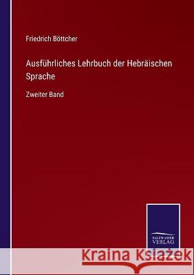 Ausführliches Lehrbuch der Hebräischen Sprache: Zweiter Band Friedrich Böttcher 9783375059408 Salzwasser-Verlag - książka