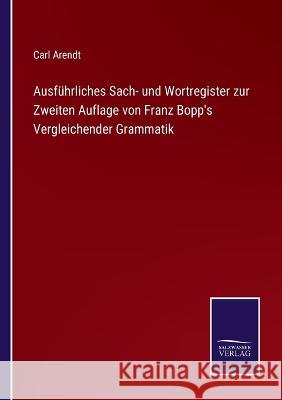 Ausführliches Sach- und Wortregister zur Zweiten Auflage von Franz Bopp's Vergleichender Grammatik Arendt, Carl 9783375069223 Salzwasser-Verlag - książka