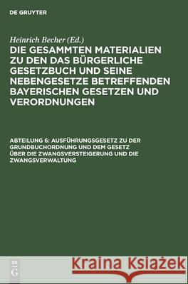 Ausführungsgesetz zu der Grundbuchordnung und dem Gesetz über die Zwangsversteigerung und die Zwangsverwaltung Heinrich Becher, No Contributor 9783112600139 De Gruyter - książka