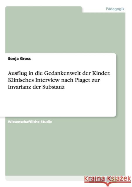 Ausflug in die Gedankenwelt der Kinder. Klinisches Interview nach Piaget zur Invarianz der Substanz Sonja Gross 9783668123939 Grin Verlag - książka