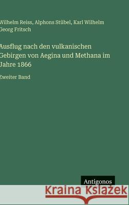 Ausflug nach den vulkanischen Gebirgen von Aegina und Methana im Jahre 1866: Zweiter Band Karl Wilhelm Georg Fritsch Wilhelm Reiss Alphons St?bel 9783386491686 Antigonos Verlag - książka