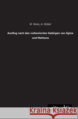 Ausflug Nach Den Vulkanischen Gebirgen Von Agina Und Methana W. Reiss A. Stubel 9783956561108 Weitsuechtig - książka