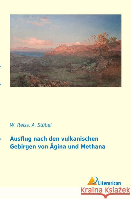 Ausflug nach den vulkanischen Gebirgen von Ägina und Methana Reiss, W.; Stübel, A. 9783959135702 Literaricon - książka