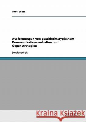 Ausformungen von geschlechtstypischem Kommunikationsverhalten und Gegenstrategien Isabel Ebber 9783638639637 Grin Verlag - książka