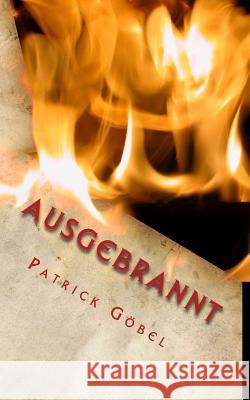 Ausgebrannt: Dein Albtraum hat begonnen Gobel, Patrick 9781543288841 Createspace Independent Publishing Platform - książka