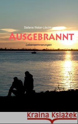 Ausgebrannt: Lebenserinnerungen Stefanie Weber-Litschko 9783837047691 Books on Demand - książka