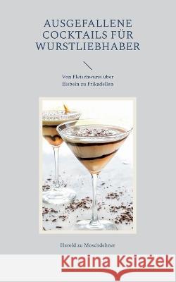 Ausgefallene Cocktails f?r Wurstliebhaber: Von Fleischwurst ?ber Eisbein zu Frikadellen Herold Z 9783738610529 Books on Demand - książka