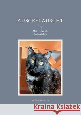 Ausgeflauscht: Mein Leben als Bedieneinheit Norbert Neumann 9783755752448 Books on Demand - książka