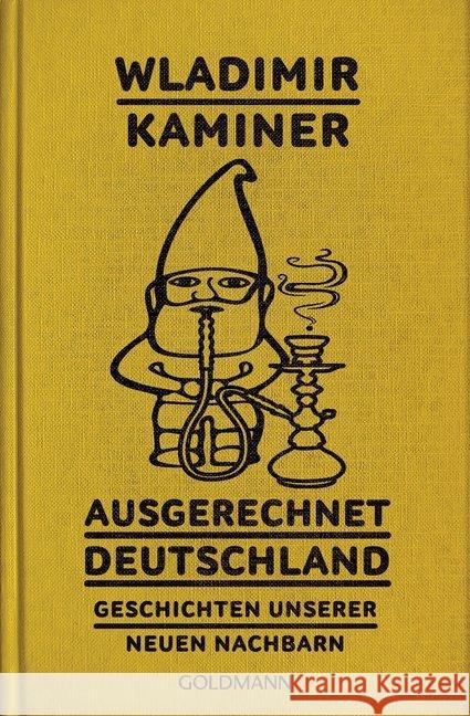 Ausgerechnet Deutschland : Geschichten unserer neuen Nachbarn Kaminer, Wladimir 9783442487011 Goldmann - książka