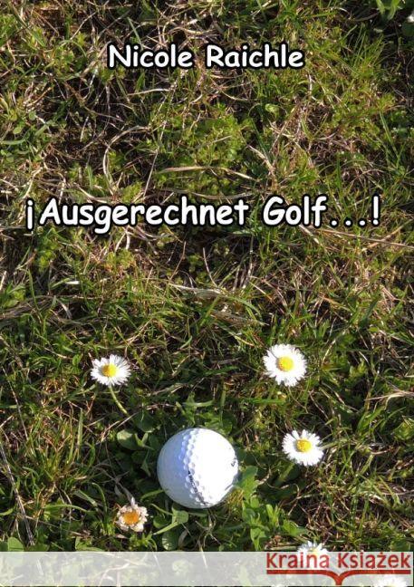 Ausgerechnet Golf...! Raichle, Nicole 9783844255034 epubli - książka