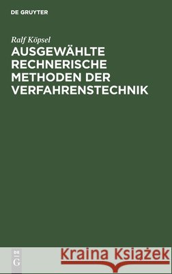 Ausgewählte Rechnerische Methoden Der Verfahrenstechnik: Berechnung Von Fluiden Mischphasen Und Mischphasengleichgewichten Ralf Köpsel 9783112530030 De Gruyter - książka