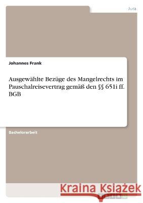 Ausgewählte Bezüge des Mangelrechts im Pauschalreisevertrag gemäß den §§ 651i ff. BGB Frank, Johannes 9783346716576 Grin Verlag - książka