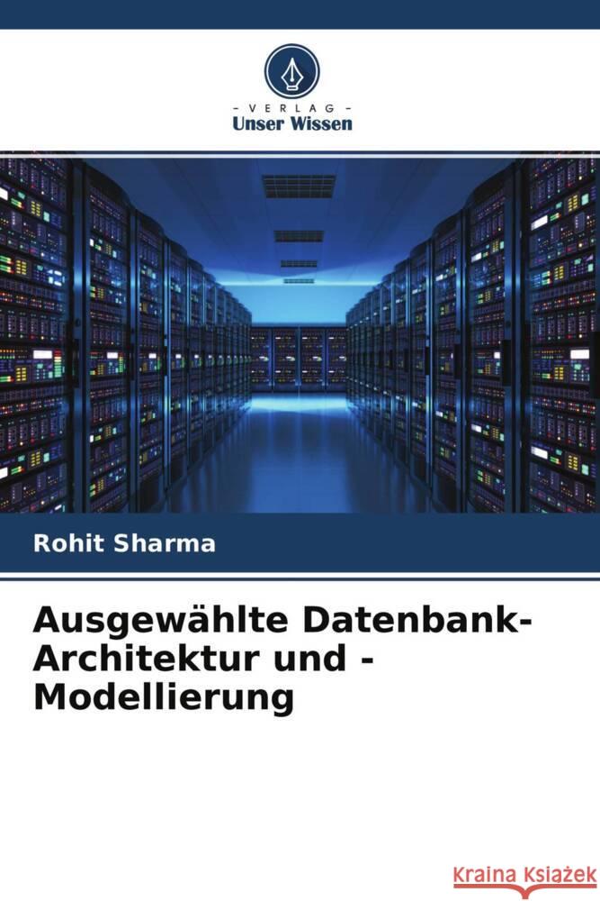 Ausgewählte Datenbank-Architektur und -Modellierung Sharma, Rohit 9786204477046 Verlag Unser Wissen - książka