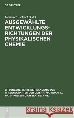 Ausgewählte Entwicklungsrichtungen Der Physikalischen Chemie: [Festkolloquium Am 10. Juni 1975 Aus Anlaß Des 70. Geburtstages Von Kurt Schwabe, Präsident Der Sächsischen Akademie Der Wissenschaften Zu Kurt Schwabe, Heinrich Scheel, No Contributor 9783112585016 De Gruyter - książka