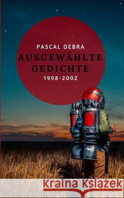 Ausgewählte Gedichte 1998-2002 Pascal Debra 9783746078144 Books on Demand - książka