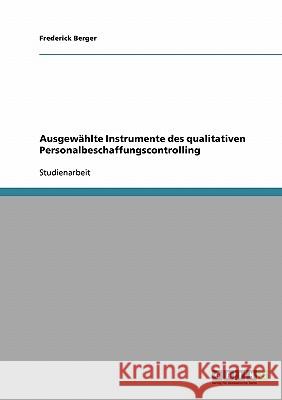 Ausgewählte Instrumente des qualitativen Personalbeschaffungscontrolling Frederick Berger 9783638881425 Grin Verlag - książka