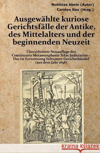 Ausgewählte kuriose Gerichtsfälle der Antike, des Mittelalters und der beginnenden Neuzeit : Überarbeitete Neuauflage des Continuatio Metamorphosis Telae Judiciariae - Das ist Fortsetzung Seltsamer Ge Abele, Matthias 9783741875090 epubli - książka