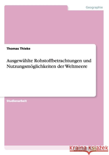 Ausgewählte Rohstoffbetrachtungen und Nutzungsmöglichkeiten der Weltmeere Thieke, Thomas 9783640690190 Grin Verlag - książka