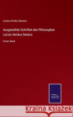 Ausgewählte Schriften des Philosophen Lucius Annäus Seneca: Erster Band Lucius Annäus Seneca 9783752548334 Salzwasser-Verlag - książka