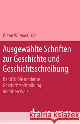 Ausgewählte Schriften Zur Geschichte Und Geschichtsschreibung: Band 3: Die Moderne Geschichtsschreibung Der Alten Welt Nippel, Wilfried 9783476015136 J.B. Metzler - książka