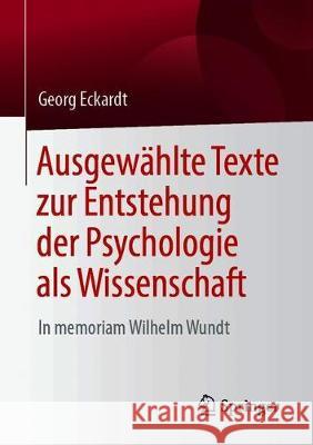 Ausgewählte Texte Zur Entstehung Der Psychologie ALS Wissenschaft: In Memoriam Wilhelm Wundt Eckardt, Georg 9783658257897 Springer, Berlin - książka