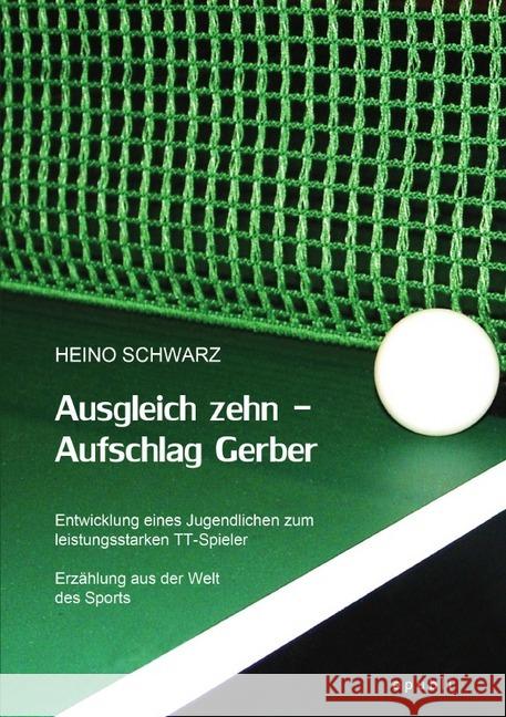 Ausgleich zehn - Aufschlag Gerber : Erzählung aus der Welt des Sports Schwarz, Heino 9783741856167 epubli - książka