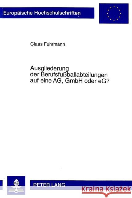 Ausgliederung Der Berufsfussballabteilungen Auf Eine AG, Gmbh Oder Eg? Fuhrmann, Claas 9783631350263 Peter Lang Gmbh, Internationaler Verlag Der W - książka