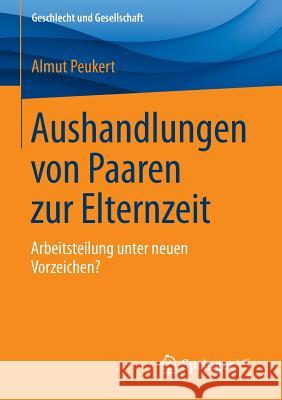 Aushandlungen Von Paaren Zur Elternzeit: Arbeitsteilung Unter Neuen Vorzeichen? Peukert, Almut 9783658070700 Springer vs - książka