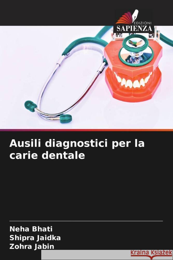 Ausili diagnostici per la carie dentale Neha Bhati Shipra Jaidka Zohra Jabin 9786207064069 Edizioni Sapienza - książka