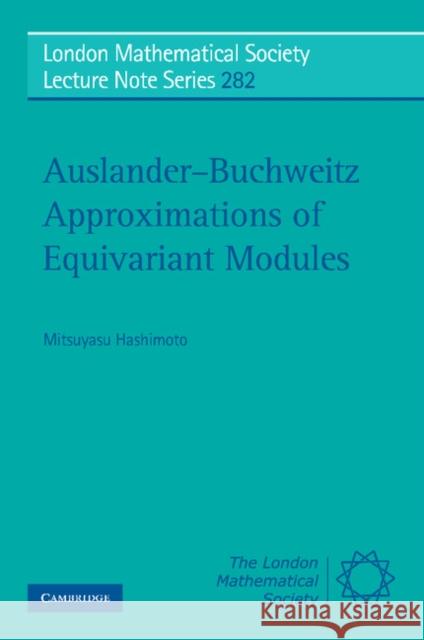 Auslander-Buchweitz Approximations of Equivariant Modules Mitsuyasu Hashimoto J. W. S. Cassels N. J. Hitchin 9780521796965 Cambridge University Press - książka