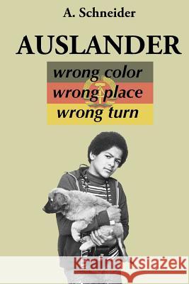 Auslander: Wrong Color, Wrong Place, Wrong Turn A. Schneider 9781537658254 Createspace Independent Publishing Platform - książka