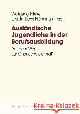 Ausländische Jugendliche in Der Berufsausbildung: Auf Dem Weg Zur Chancengleichheit? Nieke, Wolfgang 9783322834027 Vs Verlag Fur Sozialwissenschaften - książka