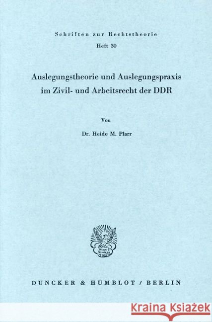 Auslegungstheorie Und Auslegungspraxis Im Zivil- Und Arbeitsrecht Der DDR Heide M. Pfarr 9783428027651 Duncker & Humblot - książka