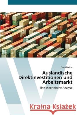 Ausländische Direktinvestitionen und Arbeitsmarkt Lukas, Daniel 9783639409246 AV Akademikerverlag - książka