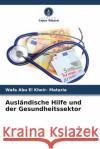 Ausländische Hilfe und der Gesundheitssektor Abu El Kheir- Mataria, Wafa 9786205008997 Verlag Unser Wissen