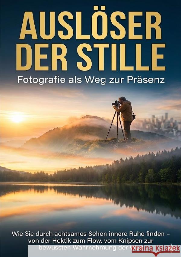 Auslöser der Stille: Fotografie als Weg zur Präsenz Lorenz, Janine 9783565133604 epubli - książka