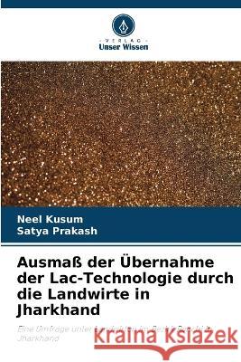 Ausmass der UEbernahme der Lac-Technologie durch die Landwirte in Jharkhand Neel Kusum Satya Prakash  9786205787953 Verlag Unser Wissen - książka