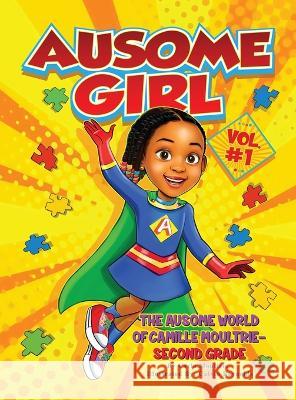 Ausome Girl: The Ausome World of Camille Moultrie - Second Grade Carla Moultrie, Calvin Reynolds 9781953497413 Cocoon to Wings Publishing - książka