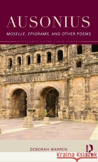 Ausonius: Moselle, Epigrams, and Other Poems Deborah Warren 9781138857780 Routledge - książka