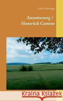 Ausoniusweg / Hunsrück Camino: Wanderführer Kleinhage, Esther 9783752879100 Books on Demand - książka