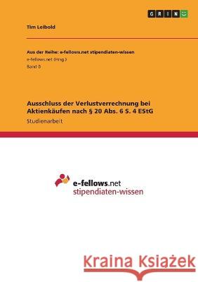 Ausschluss der Verlustverrechnung bei Aktienkäufen nach § 20 Abs. 6 S. 4 EStG Leibold, Tim 9783346723376 Grin Verlag - książka