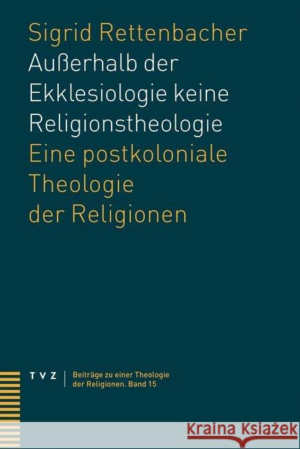 Ausserhalb Der Ekklesiologie Keine Religionstheologie: Eine Postkoloniale Theologie Der Religionen Rettenbacher, Sigrid 9783290182083 TVZ Theologischer Verlag - książka