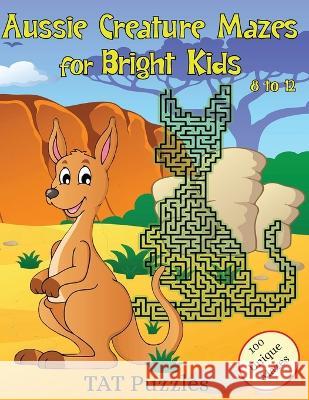 Aussie Creature Mazes for Bright Kids: 8-12 yrs Tat Puzzles Margaret Gregory  9781922695413 Tried and Trusted Indie Publishing - książka