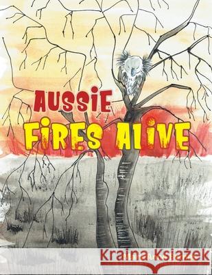 Aussie Fires Alive Mary-Anne Byrnes 9780228830337 Tellwell Talent - książka