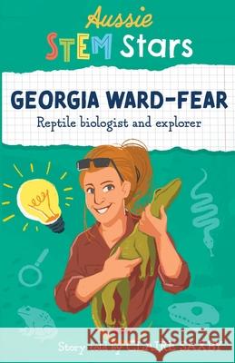 Aussie STEM Stars: Georgia Ward-Fear - Reptile biologist and explorer Claire Saxby 9781925893342 Wild Dingo Press - książka