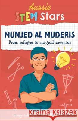 Aussie STEM Stars: Munjed Al Murderis - From refugee to surgical inventor Dianne Wolfer 9781925893373 Wild Dingo Press - książka