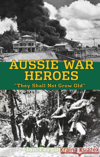 Aussie War Heroes: 'They Shall Not Grow Old' Ian Ferguson 9781922036520 Brolga Publishing Pty Ltd - książka