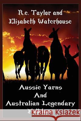 Aussie Yarns and Australian Legendary Folklore R E Taylor Elizabeth Waterhouse  9780992327477 Shdowlight Publishing - książka